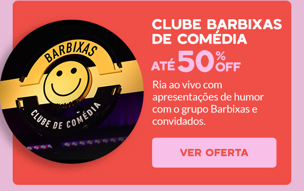 Clube Barbixas de Comédia: até 50% OFF