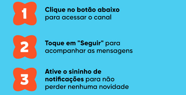 1) clique no botão abaixo para acessar o canal. 2) Toque em Seguir para acompanhar as mensagens. 3) Ative o sininho de notificações para não perder nenhuma novidade.