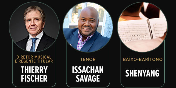 Diretor Musical e Regente titular: Thierry Fischer - Diretor Tenor: Issachan Savage, Baixo barítono: Shenyang