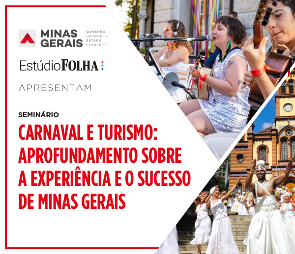 Minas Gerais Governo Diferente Estado Eficiente e Estúdio Folha Apresentam: Carnaval e Turismo: Aprofundamento sobre a Experiência e o Sucesso de Minas Gerais