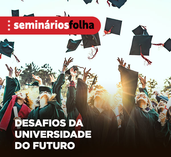 Seminários Folha: Desafios da Universidade do Futuro
