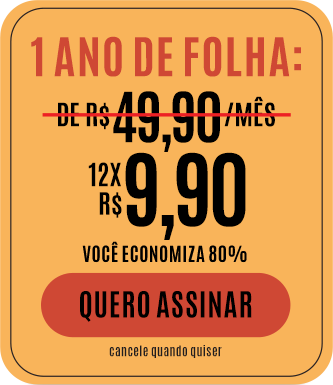 1 ano de Folha: de R$ 49,90/mês por 12x R$ 9,90. Você economiza 80%. Quero Assinar. Cancele quando quiser