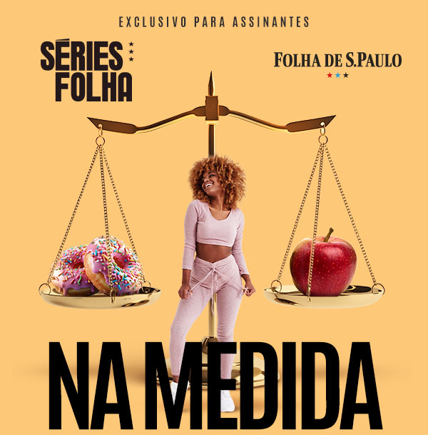 Séries Folha Na Medida | Folha de S.Paulo | Exclusivo para assinantes