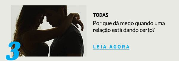 Por que dá medo quando uma relação está dando certo?