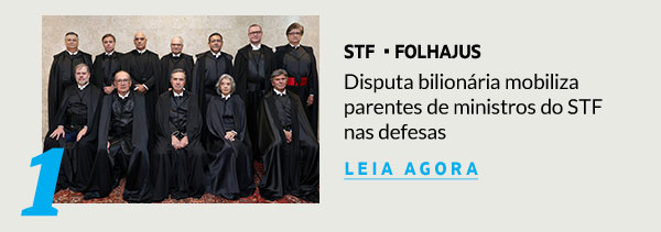 Disputa bilionária mobiliza parentes de ministros do STF nas defesas
