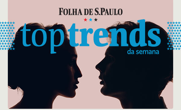 Folha de S.Paulo - Top Trends da Semana