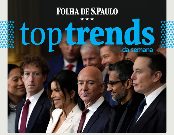 Folha de S.Paulo - Top Trends da Semana