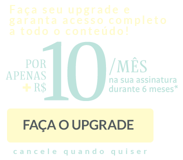 Faça seu upgrade e garanta acesso completo 
a todo o conteúdo! por apenas + R$ 10/mês - faça o upgrade - cancele quando quiser
