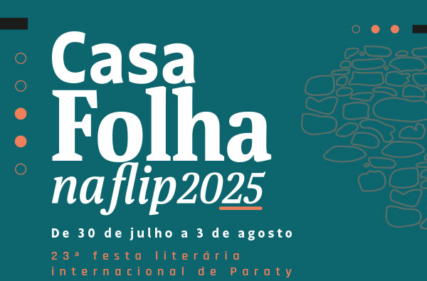 Casa Folha na Flip 2025 - De 30 de julho a 3 de agosto - 23ª festa literária internacional de Paraty