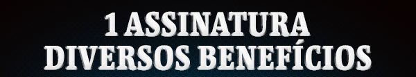 1 assinatura diversos benefícios