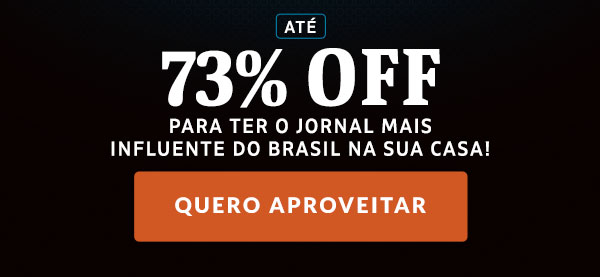 Até 73% OFF para ter o jornal mais influente do Brasil na sua casa! Quero aproveitar