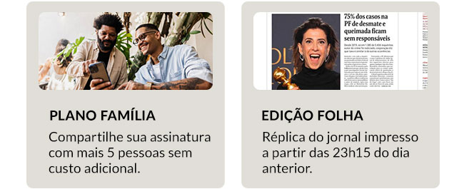 Plano Família: Compartilhe sua assinatura com mais 5 pessoas sem custo adicional. Edição Folha: Réplica do jornal impresso a partir das 23h15 do dia anterior.
