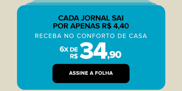 Cada jornal sai por apenas R$ 4,40. Receba no conforto de casa: 6x de R$ 34,90. Assine a Folha