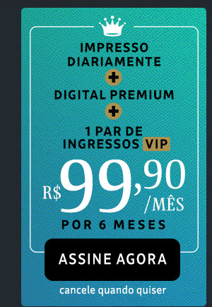 Impresso diariamente + digital premium + 1 par de ingressos VIP: R$ 99,90/mês por 6 meses. Assine Agora, cancele quando quiser
