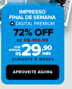 Impresso final de semana + digital premium - 72% OFF, de 106,90 por apenas R$29,90 durante 6 meses