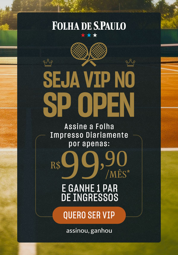 Seja VIP no SP Open. Assine a Folha impresso diariamente por apenas: R$ 99,90/mês e ganhe 1 par de ingressos. Quero ser VIP - assinou ganhou