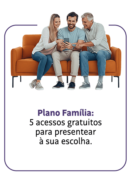 Plano Família:5 acessos gratuitospara presentearà sua escolha.