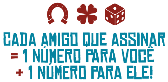 Cada amigo que assinar = 1 número para você + 1 número para ele!