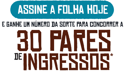 Assine a Folha hoje e ganhe um número da sorte para concorrer a 30 pares de ingressos