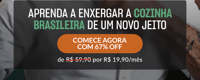 Aprenda a enxergar a cozinha brasileira de um novo jeito. Comece agora com 67% OFF. De R$ 59,90 por R$ 19,90/Mês 
