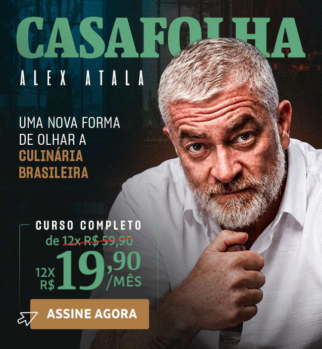 CasaFolha | Alex Atala | Uma nova forma de olhar a culinária brasileira | Curso Completo, de 12x R$ 59,90 por 12x R$ 19,90. Assine Agora 