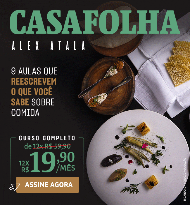 CasaFolha | Alex Atala | 9 aulas que reescrevem o que você sabe sobre comida | Curso Completo, de 12x R$ 59,90 por 12x R$ 19,90. Assine Agora 