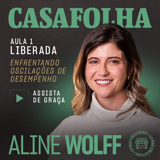 CasaFolha | Aula 1 liberada: Enfrentanto oscilações de desempenho. Assista de graça. Aline Wolff. Curso Exclusivo.