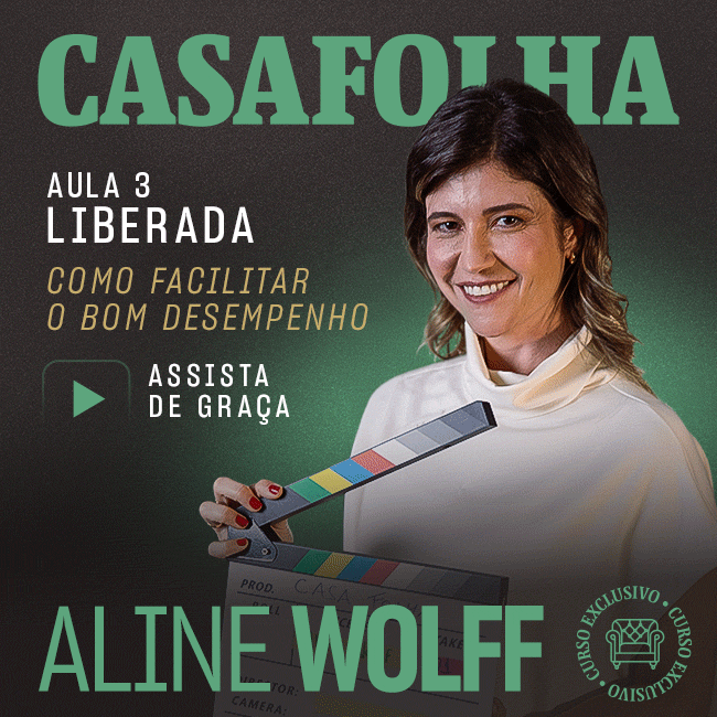 CasaFolha | Aula 3 liberada: Como facilitar o bom desempenho. Assista de graça. Aline Wolff. Curso Exclusivo.