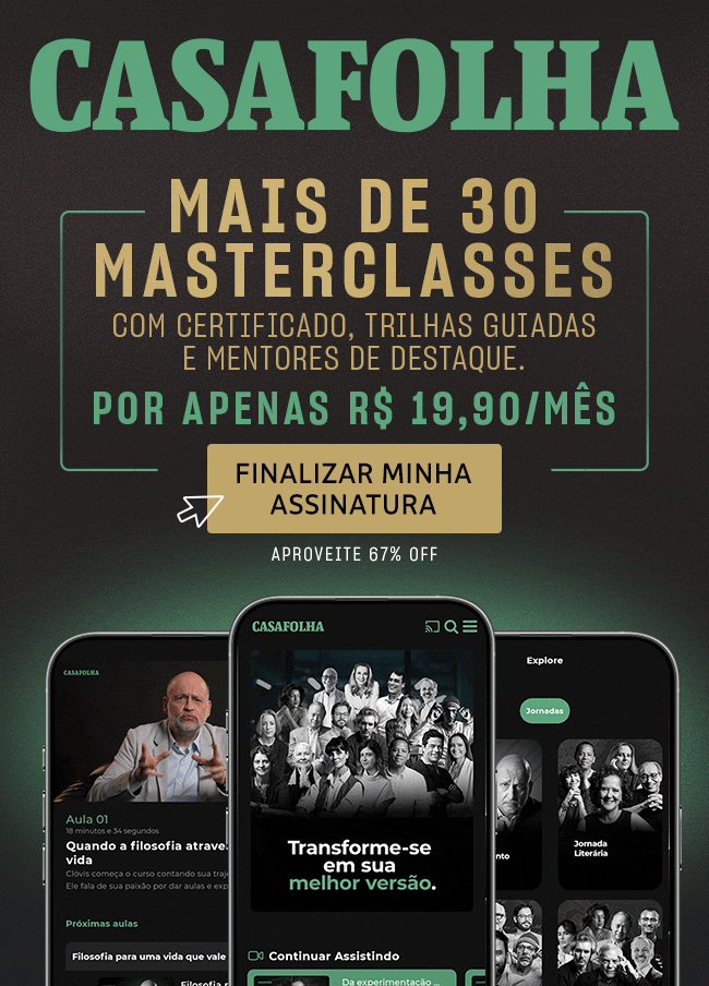 CasaFolha: mais de 30 masterclasses com certificado, trilhas guiadas e mentores de destaque. Por apenas R$ 19,90/mês. Finalizar minha assinatura. Aproveite 67% OFF