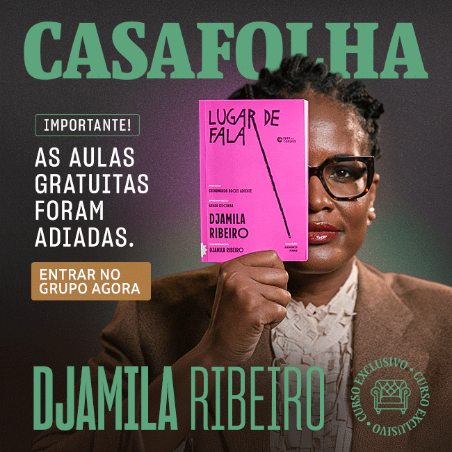 CasaFolha | Djamila Ribeiro | As aulas gratuitas foram adiadas. Entrar no grupo agora.