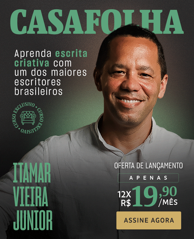 CasaFolha | Itamar Vieira Junior. Aprenda escrita criativa com 
um dos maiores escritores brasileiros. Oferta de lançamento, apenas 12x R$ 19,90/mês. Assine Agora