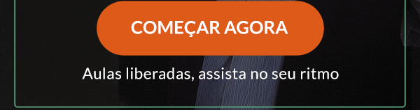 Começar agora. Aulas liberadas, assista no seu ritmo