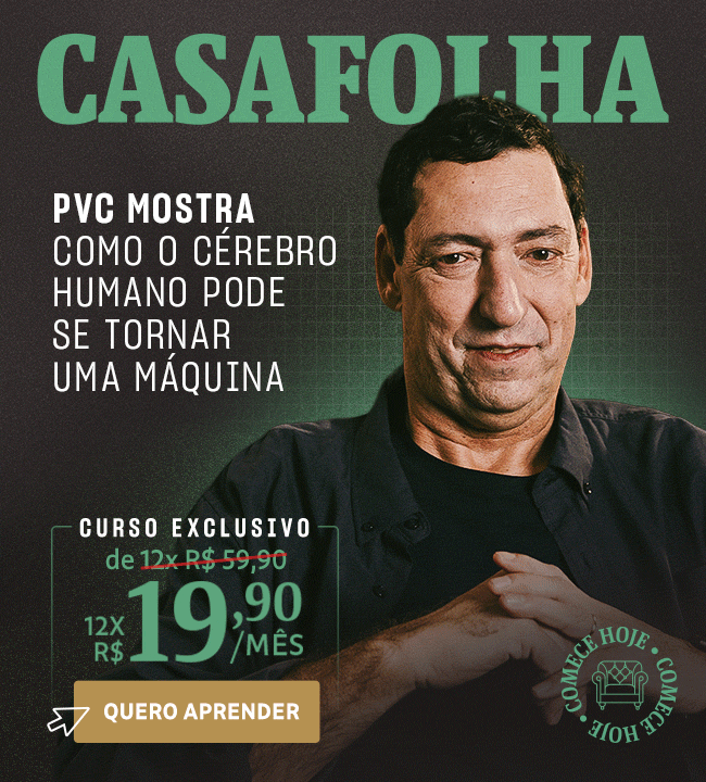 CasaFolha | PVC mostra como o cérebro humano pode se tornar uma máquina. Curso Exclusivo: de 12x R$ 59,90 por 12x R$ 19,90. Quero aprender.