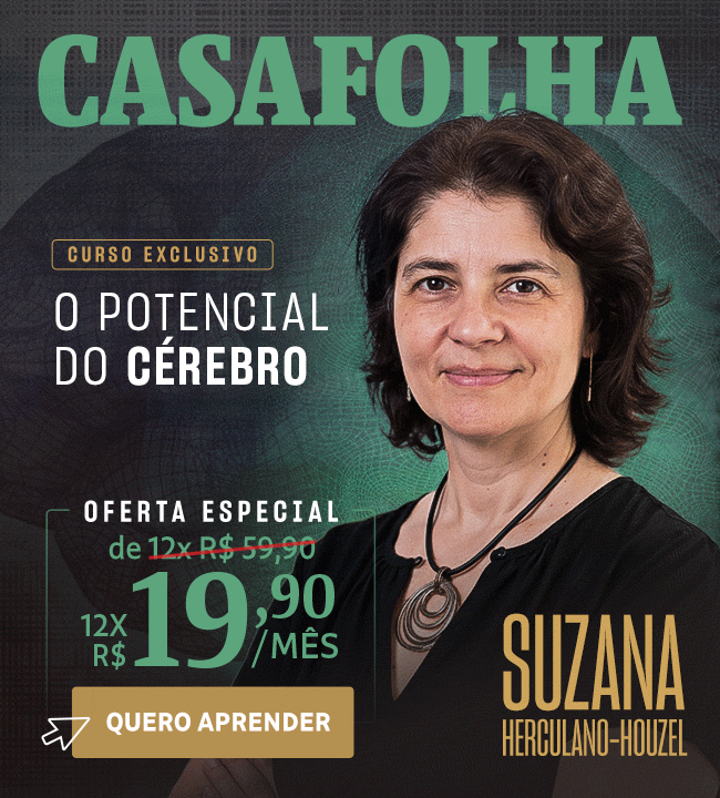 CasaFolha | Suzana Herculano-Houzel. Curso exclusivo, O pontencial do Cérebro. Oferta especial: de 12x R$ 59,90 por 12x R$ 19,90/mês. Quero Aprender.
