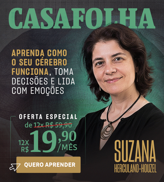 CasaFolha | Suzana Herculano-Houzel. Aprenda como o seu cérebro 
funciona, toma decisões e lida com emoções. Oferta especial: de 12x R$ 59,90 por 12x R$ 19,90/mês. Quero aprender