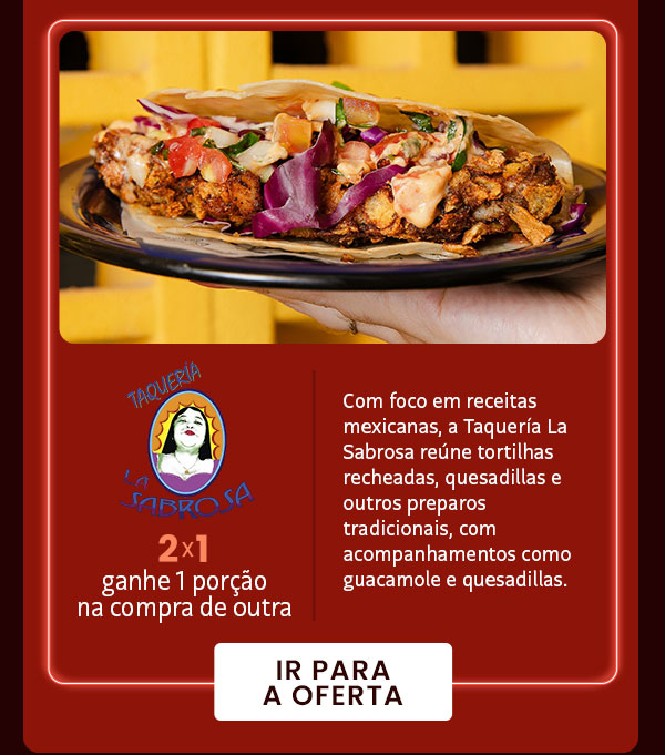 Taquería La Sabrosa: 2x1 ganhe 1 porção na compra de outra.