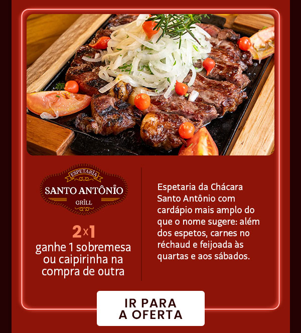 Santo Antônio Grill: 2x1, ganhe 1 sobremesa ou caipirinha na compra de outra