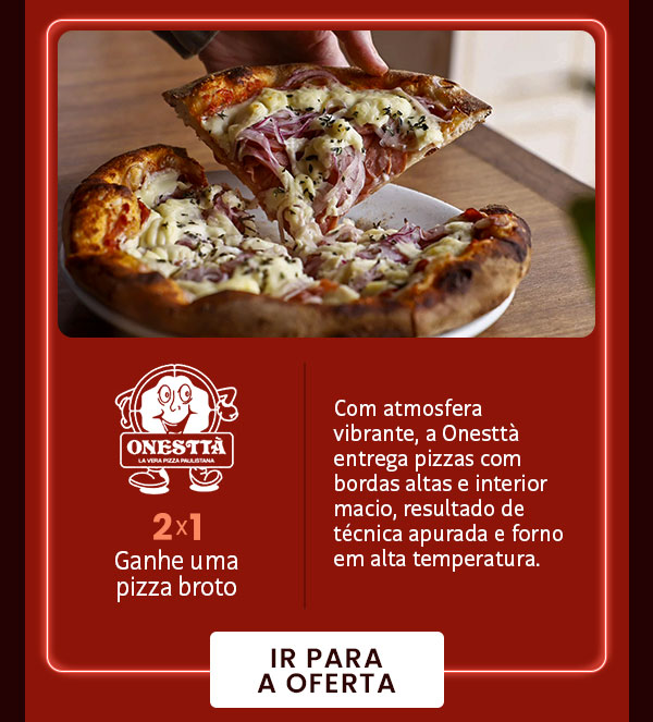 Onesttà: 2x1, ganhe 1 pizza broto.