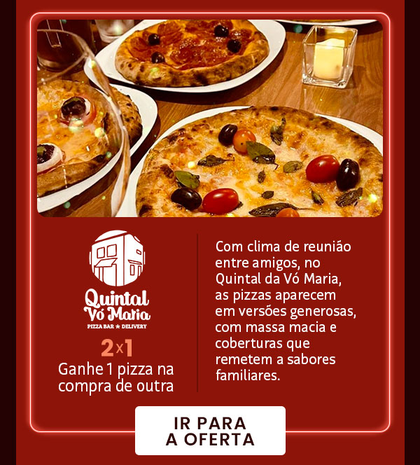 Quintal Vó Maria: 2x1, ganhe 1 pizza na compra de outra.
