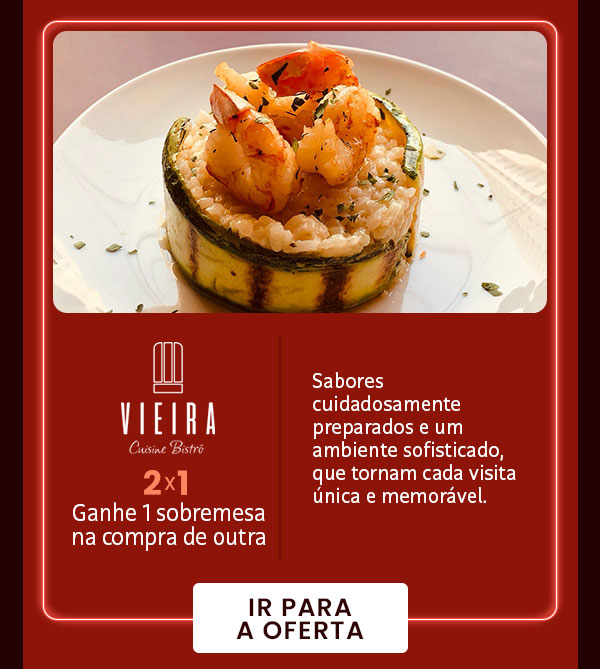 Vieira: 2x1 ganhe 1 sobremesa na compra de outra.
