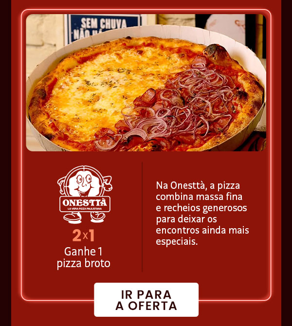 Onesttà: 2x1, ganhe 1 pizza broto