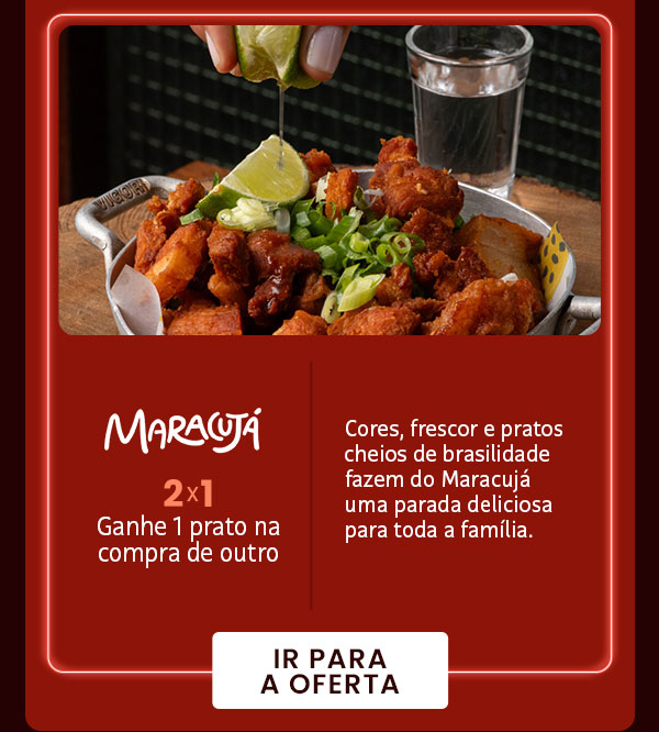 Maracujá, 2x1, ganhe 1 prato na compra de outro.