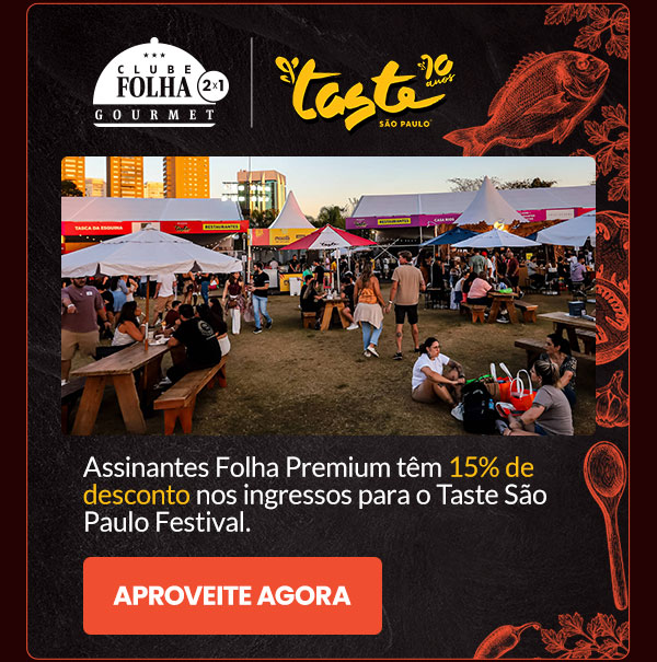 Taste: assinantes Folha Premium têm 15% de desconto nos ingressos.