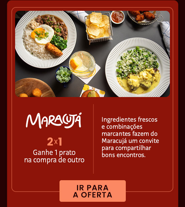 Maracujá: 2x1, ganhe 1 prato na compra de outro.
