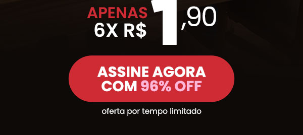 Apenas 6x R$ 1,90. Assine agora com 96% OFF. Oferta por tempo limitado