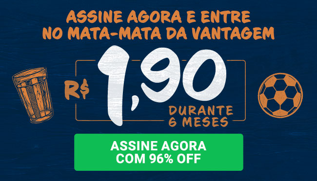 Assine agora e entre no mata-mata da vantagem - R$ 1,90 durante 6 meses. Assine agora com 96% OFF