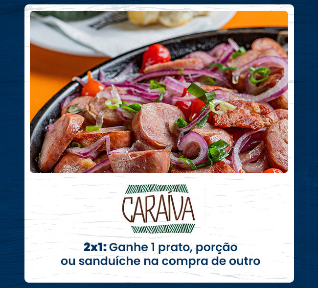 Caraíva: 2x1: Ganhe 1 prato, porção ou sanduíche na compra de outro