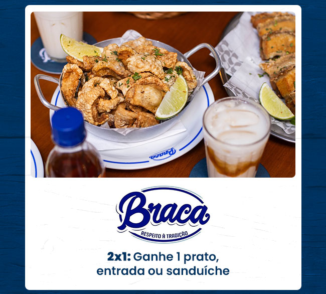 Braca: 2x1: Ganhe 1 prato, entrada ou sanduíche na compra de outro