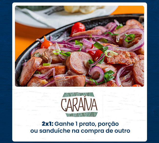 Caraíva: 2x1: Ganhe 1 prato, porção ou sanduíche na compra de outro