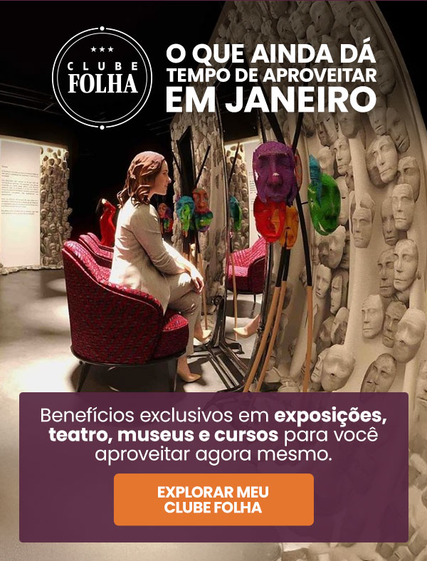 Clube Folha: O que ainda dá tempo de aproveitar em janeiro. Benefícios exclusivos em exposições, teatro, museus e cursos para você aproveitar agora mesmo. Explorar meu Clube Folha